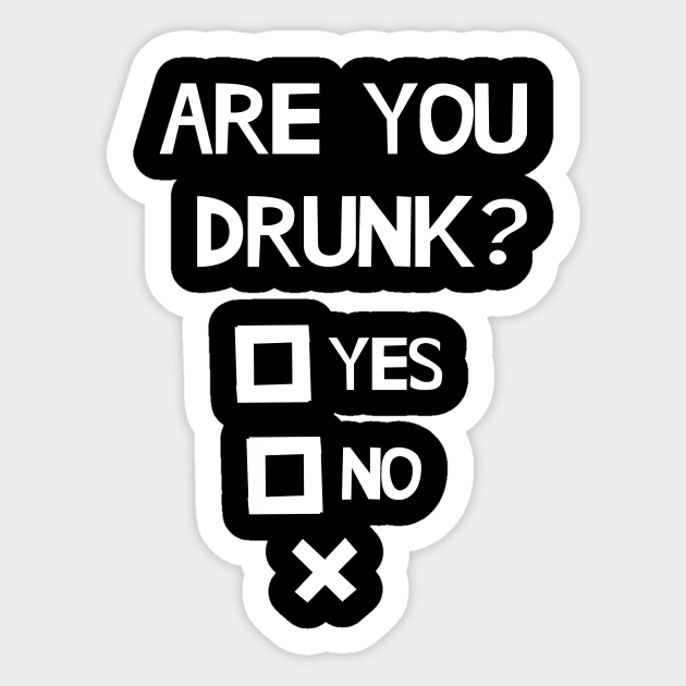 Are You Drunk Sticker by White Name